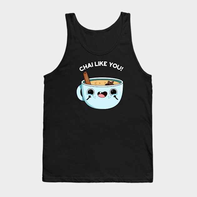 Chail Like You Funny Tea Pun Tank Top by punnybone